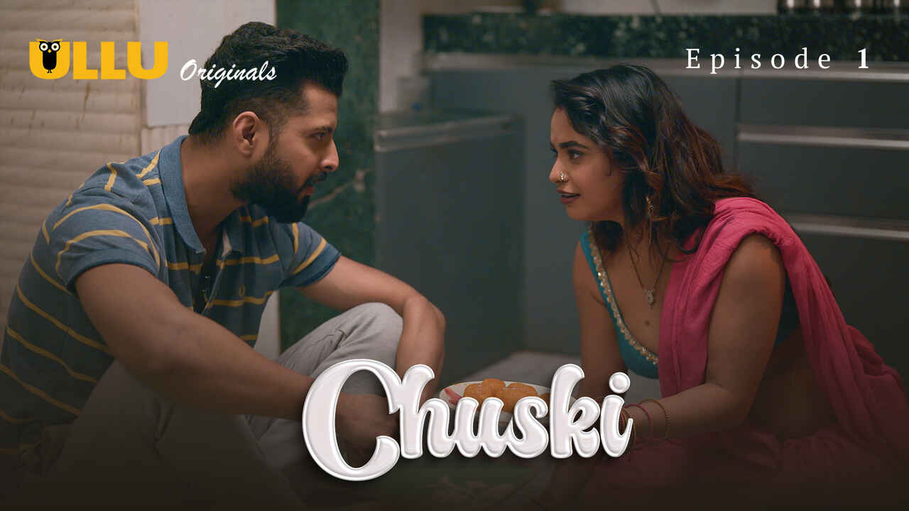 Sizzling Chuski 2024: Ullu’s Steamy Xxx Web Series Debut Episode